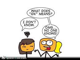 Cartoon: What does IDK mean? I don't know. OMG, no one knows!